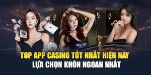 Top App Casino T盻奏 Nh蘯･t Hi盻? Nay 窶 L盻ｱa Ch盻肱 Khﾃｴn Ngoan Nh蘯･t